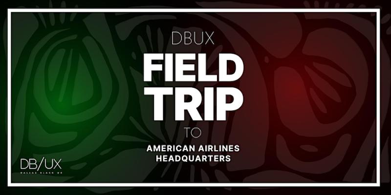 FIELD TRIP! The American Airlines Design & Research team will share the importance of UX design in the airline industry.